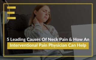 5 Leading Causes Of Neck Pain & How An Interventional Pain Physician Can Help